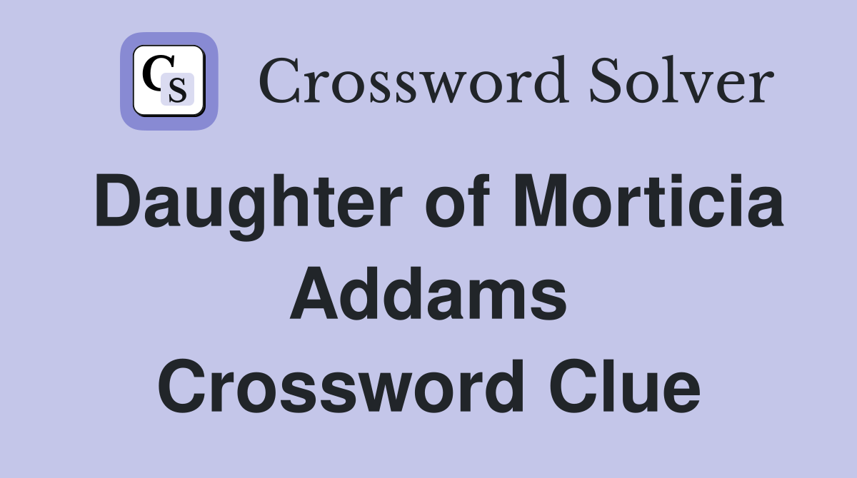 Daughter of Morticia Addams Crossword Clue