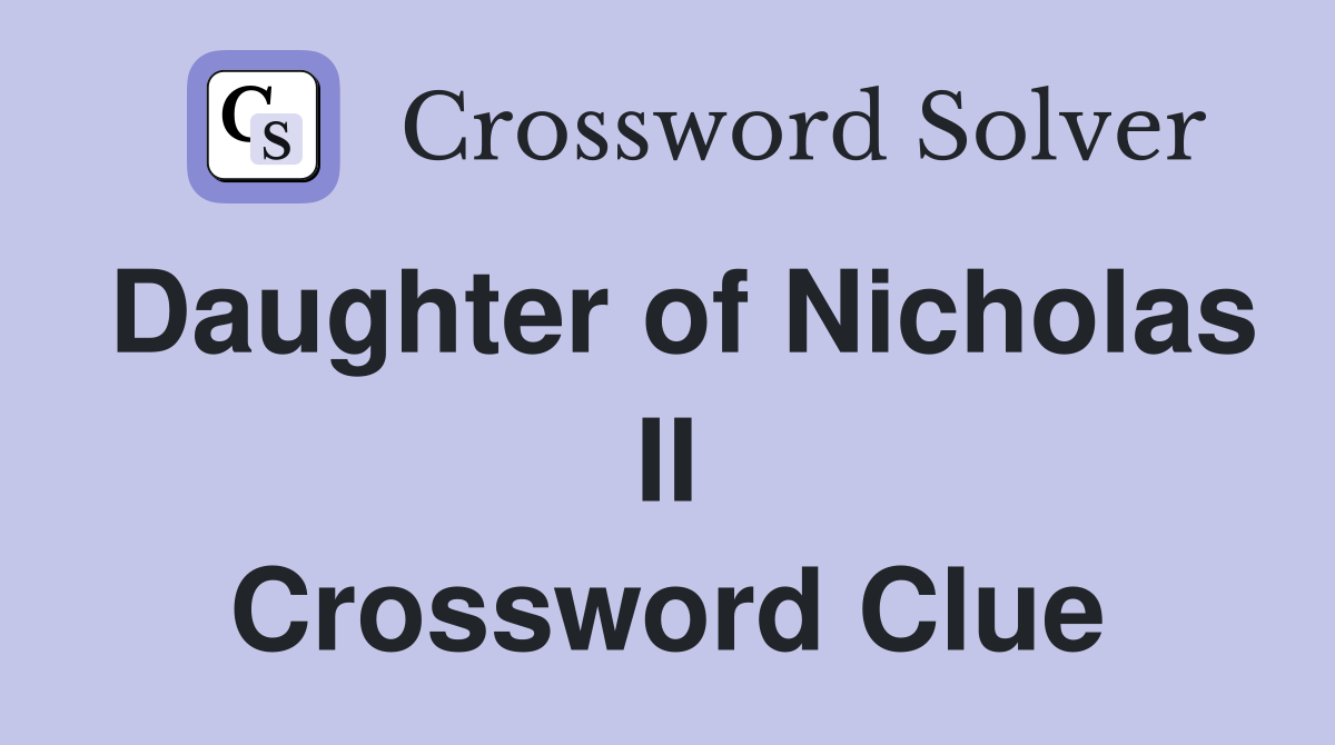 Daughter of Nicholas II Crossword Clue
