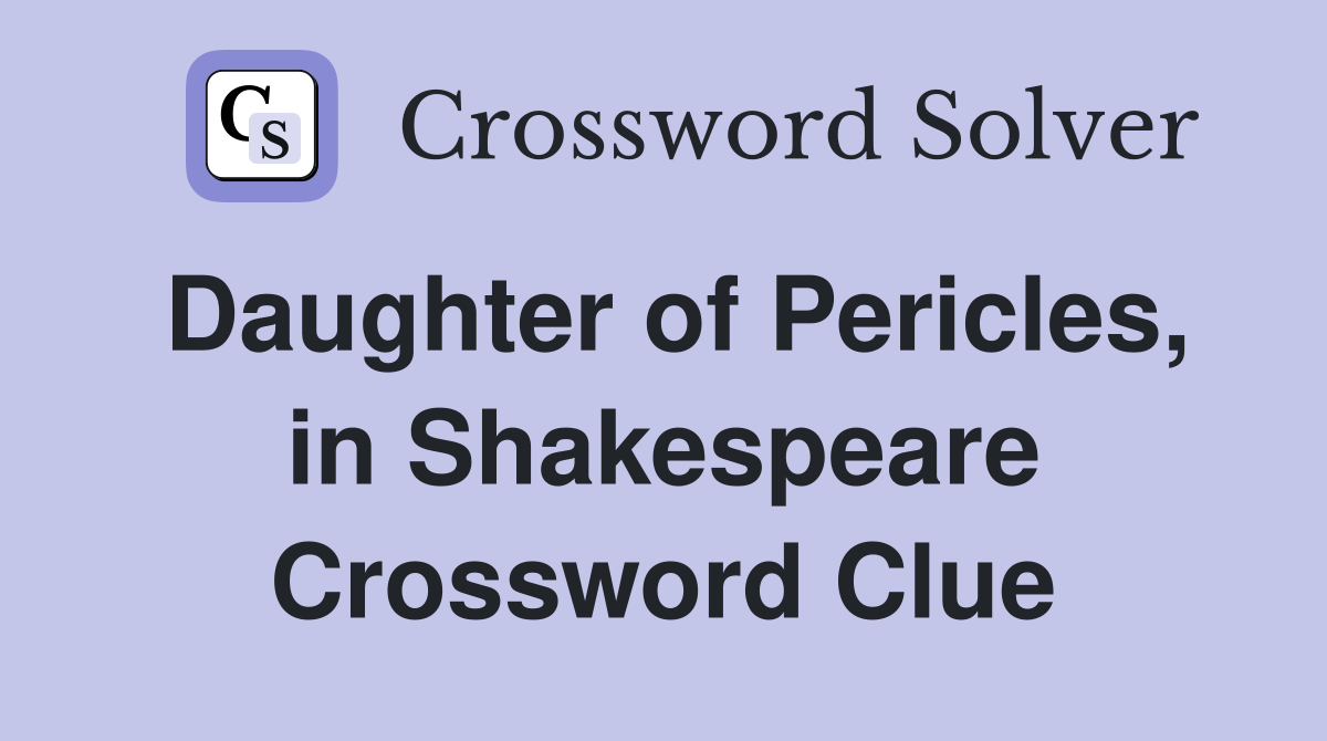Daughter of Pericles, in Shakespeare Crossword Clue