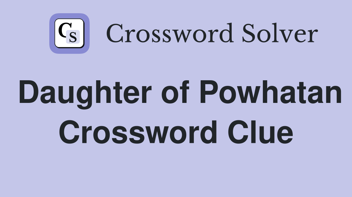 Daughter of Powhatan Crossword Clue