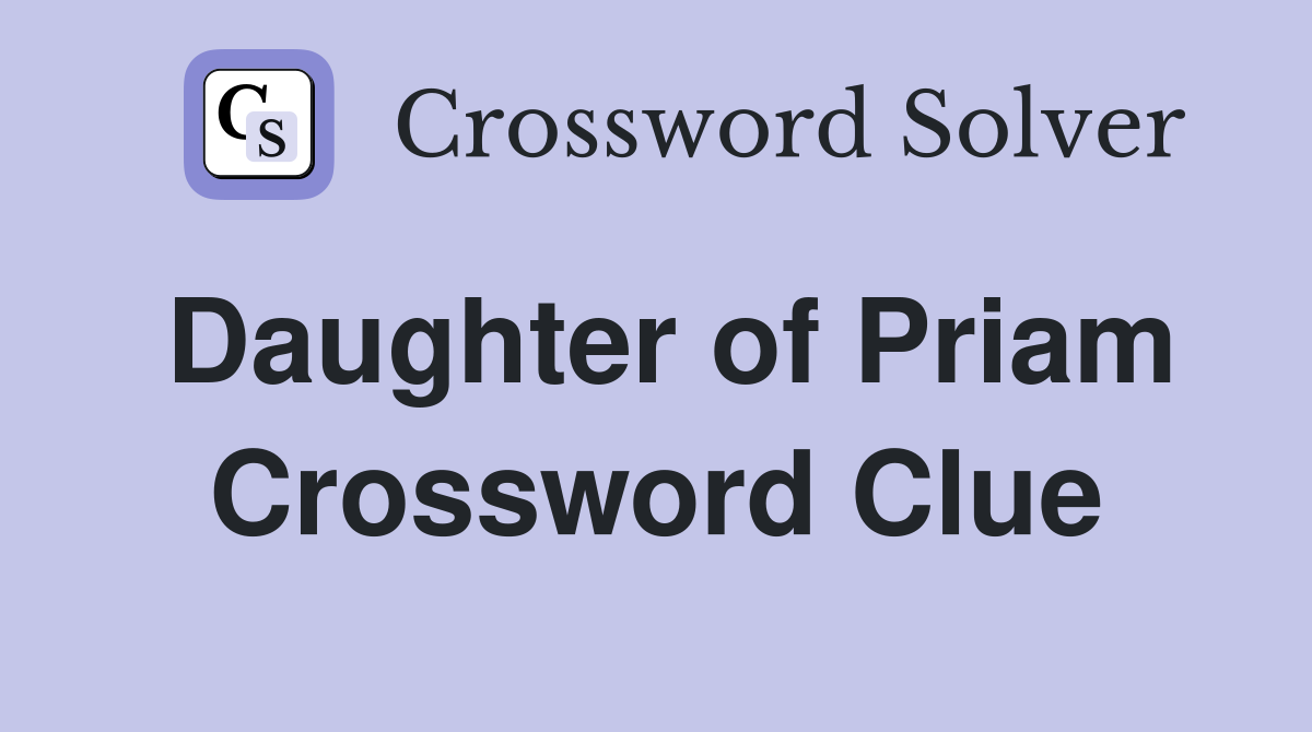 Daughter of Priam Crossword Clue