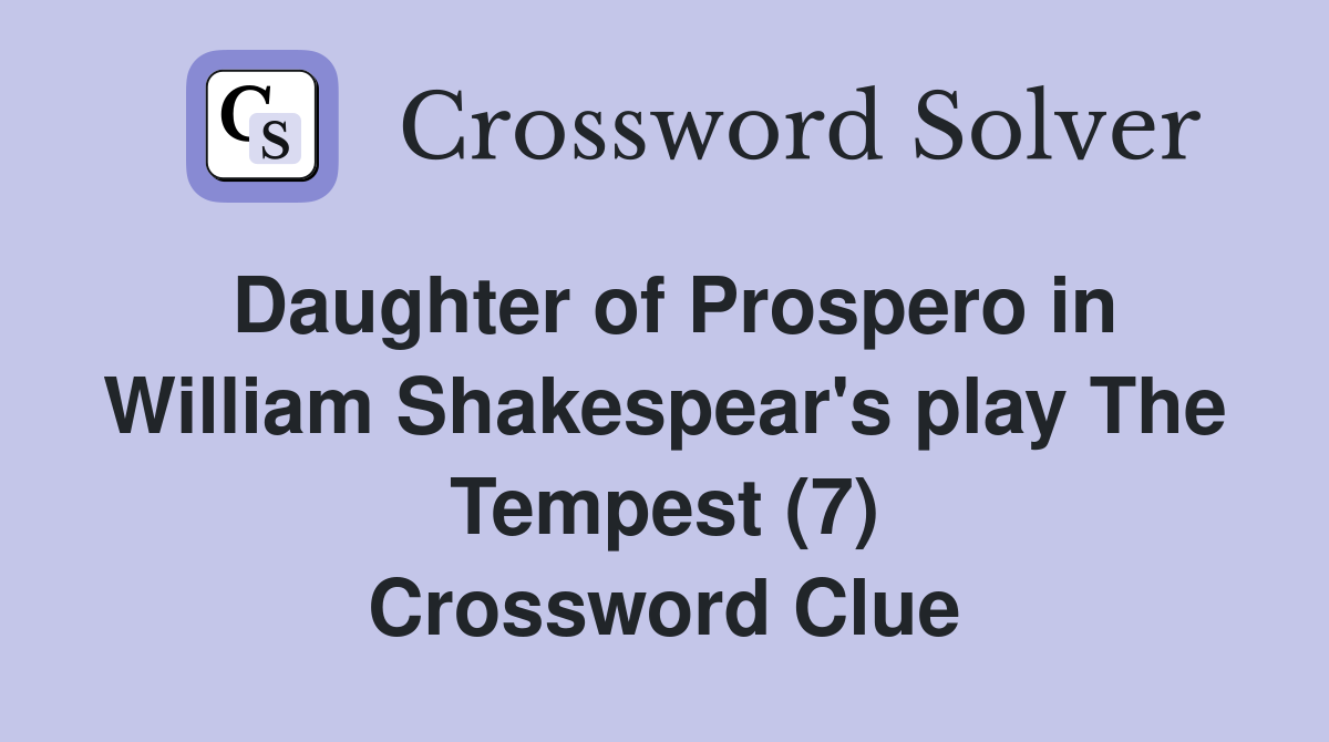 Daughter of Prospero in William Shakespear's play The Tempest (7) Crossword Clue