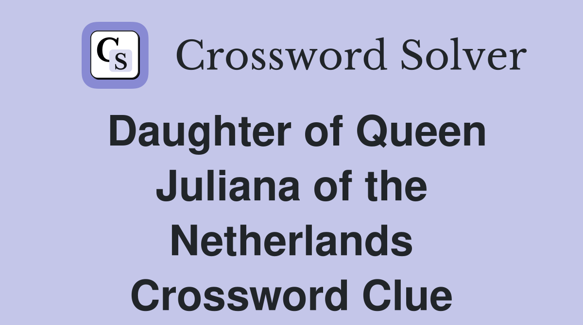 Daughter of Queen Juliana of the Netherlands Crossword Clue