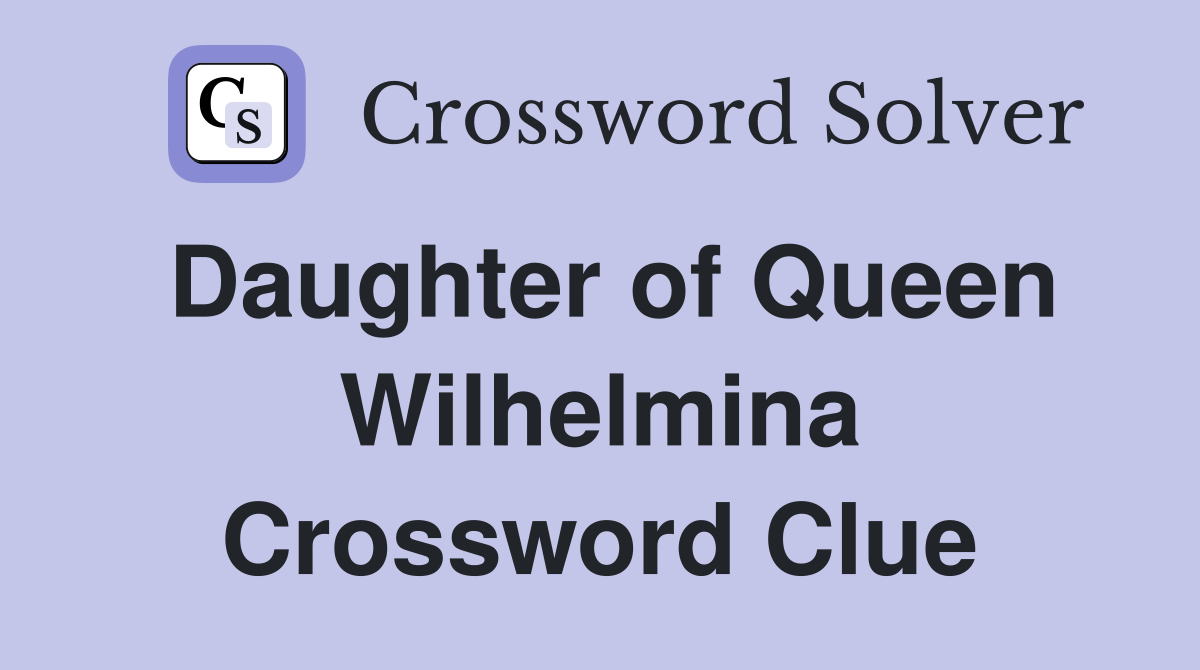 Daughter of Queen Wilhelmina Crossword Clue