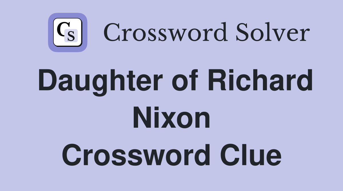 Daughter of Richard Nixon Crossword Clue