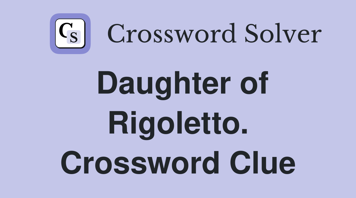 Daughter of Rigoletto. Crossword Clue