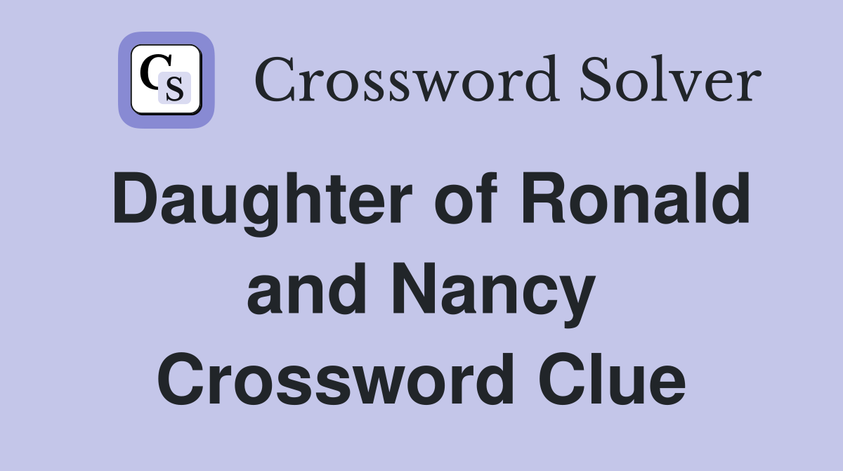 Daughter of Ronald and Nancy Crossword Clue