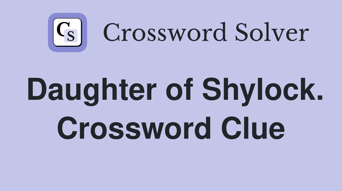 Daughter of Shylock. Crossword Clue