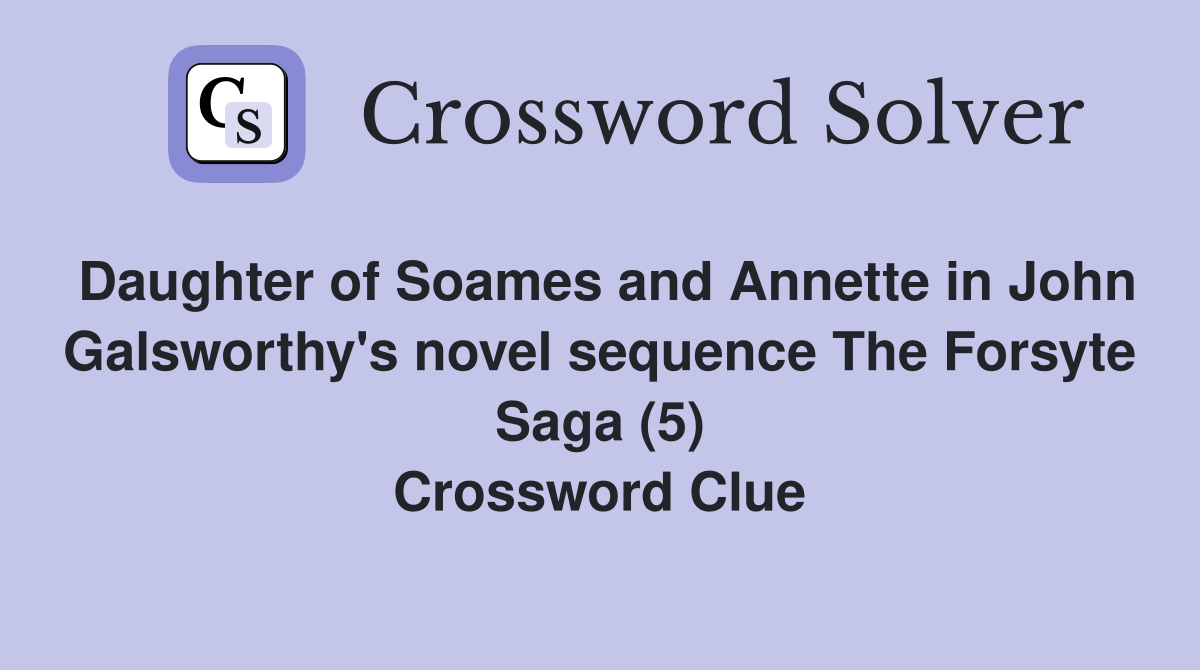 Daughter of Soames and Annette in John Galsworthy's novel sequence The Forsyte Saga (5) Crossword Clue