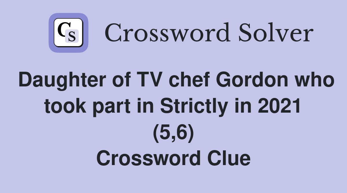 Daughter of TV chef Gordon who took part in Strictly in 2021 (5,6) Crossword Clue