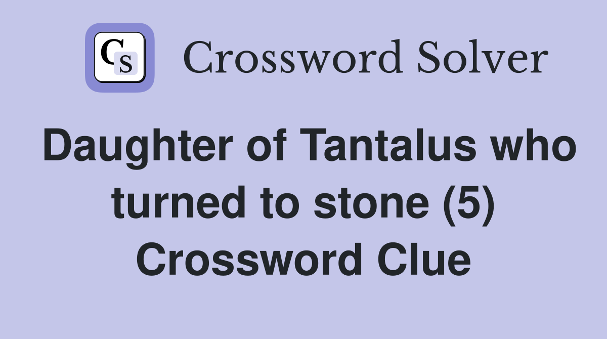 Daughter of Tantalus who turned to stone (5) Crossword Clue