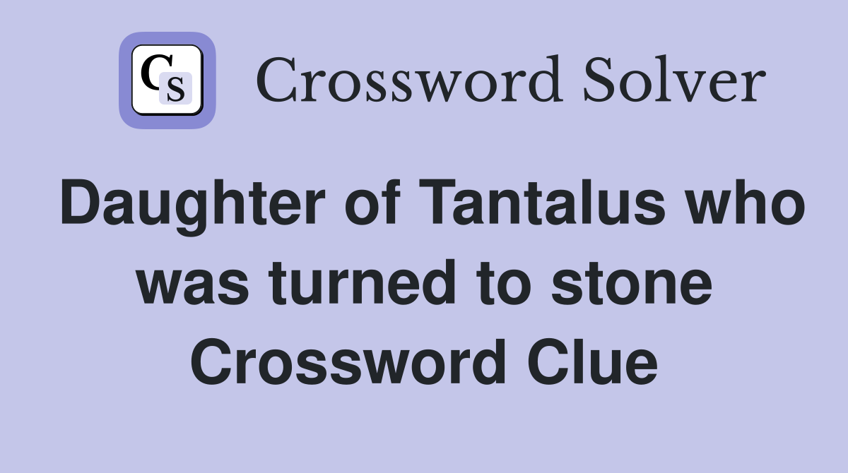 Daughter of Tantalus who was turned to stone Crossword Clue