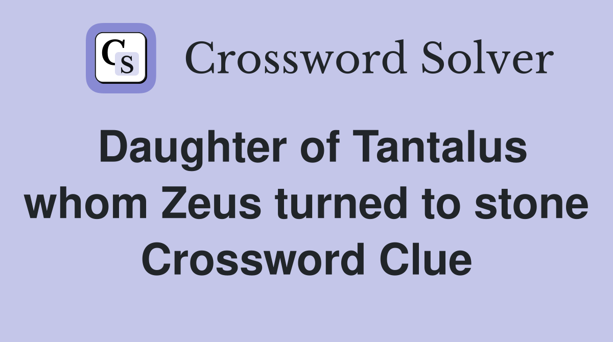 Daughter of Tantalus whom Zeus turned to stone Crossword Clue
