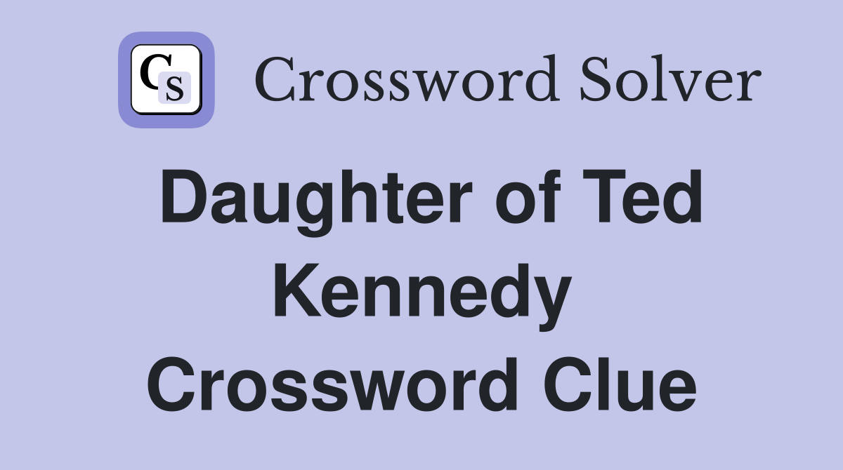 Daughter of Ted Kennedy Crossword Clue