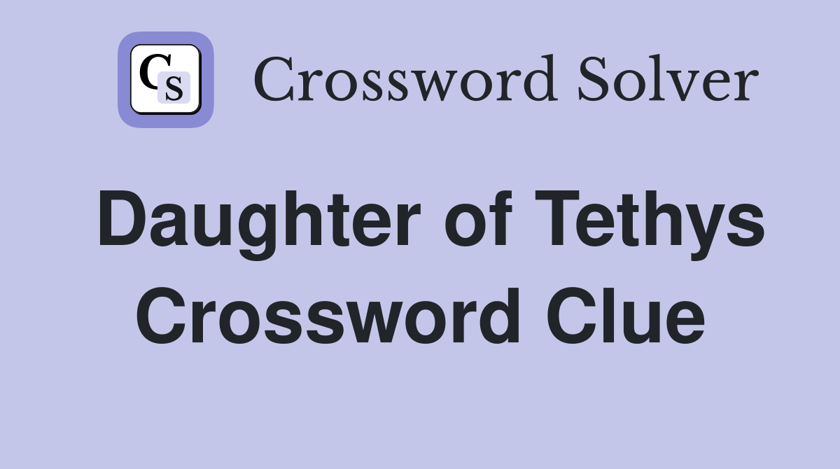 Daughter of Tethys Crossword Clue