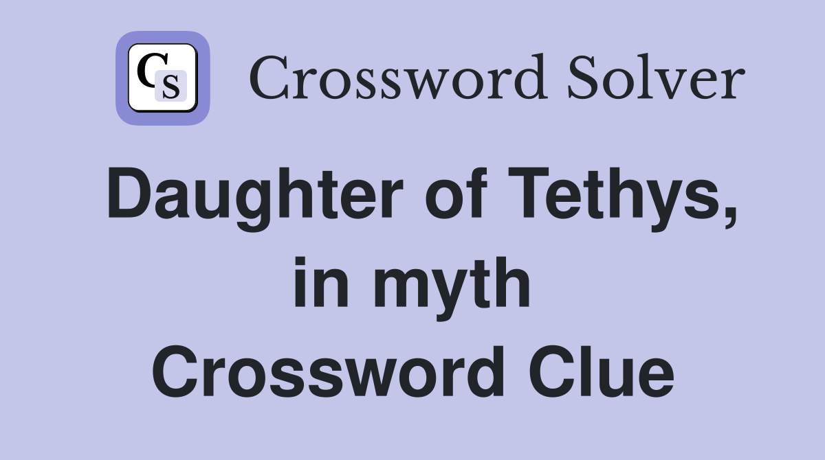 Daughter of Tethys, in myth Crossword Clue