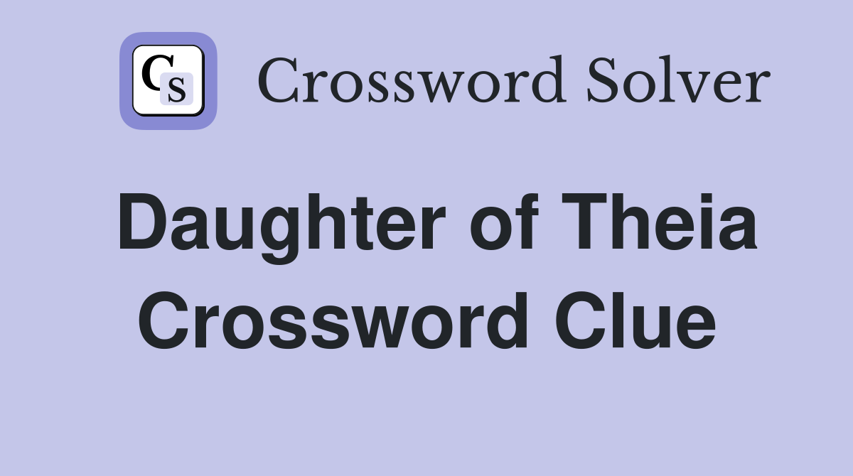Daughter of Theia Crossword Clue