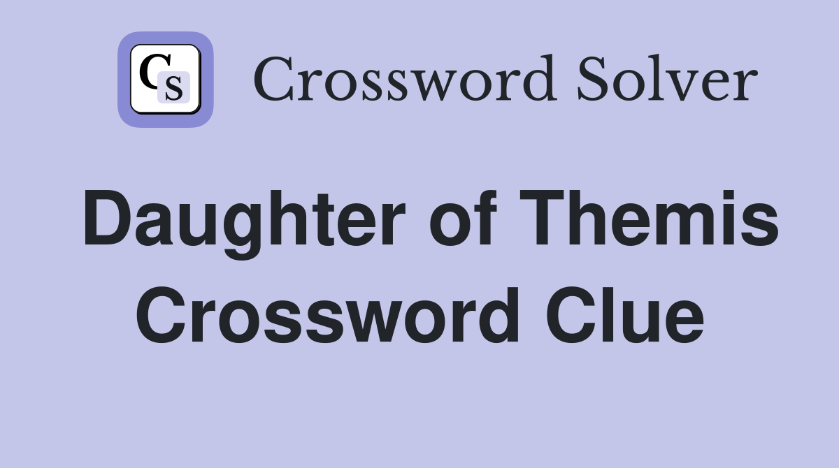 Daughter of Themis Crossword Clue