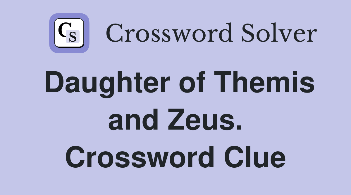 Daughter of Themis and Zeus. Crossword Clue