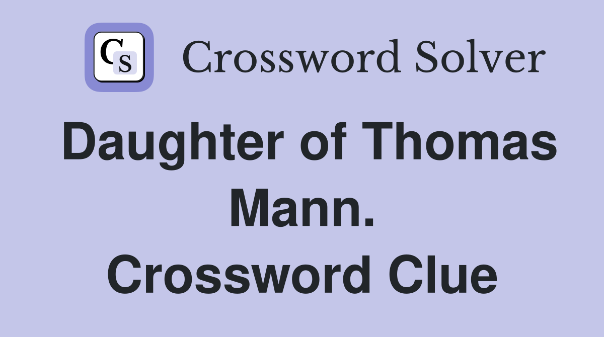 Daughter of Thomas Mann. Crossword Clue