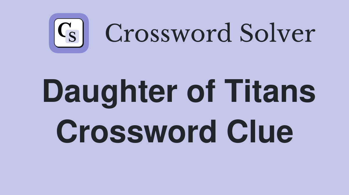 Daughter of Titans Crossword Clue