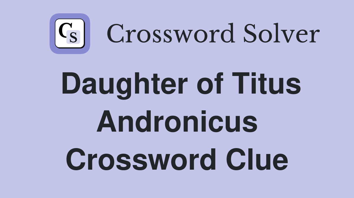 Daughter of Titus Andronicus Crossword Clue