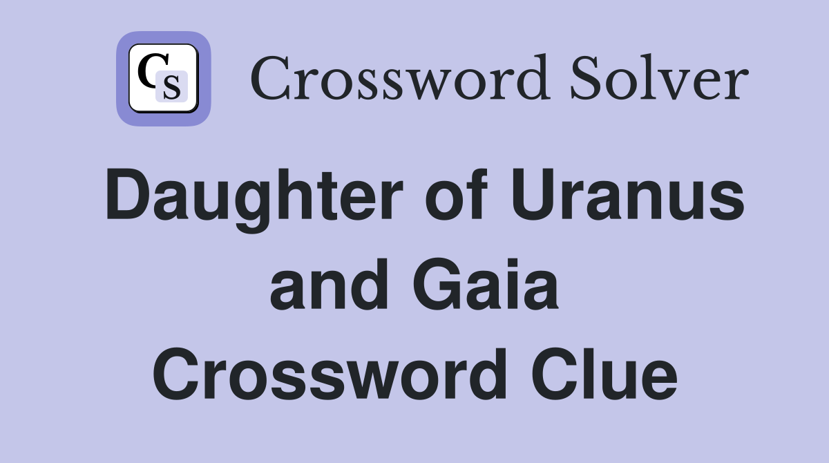 Daughter of Uranus and Gaia Crossword Clue