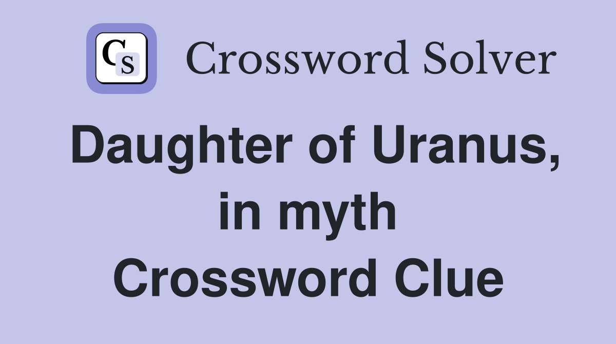 Daughter of Uranus, in myth Crossword Clue