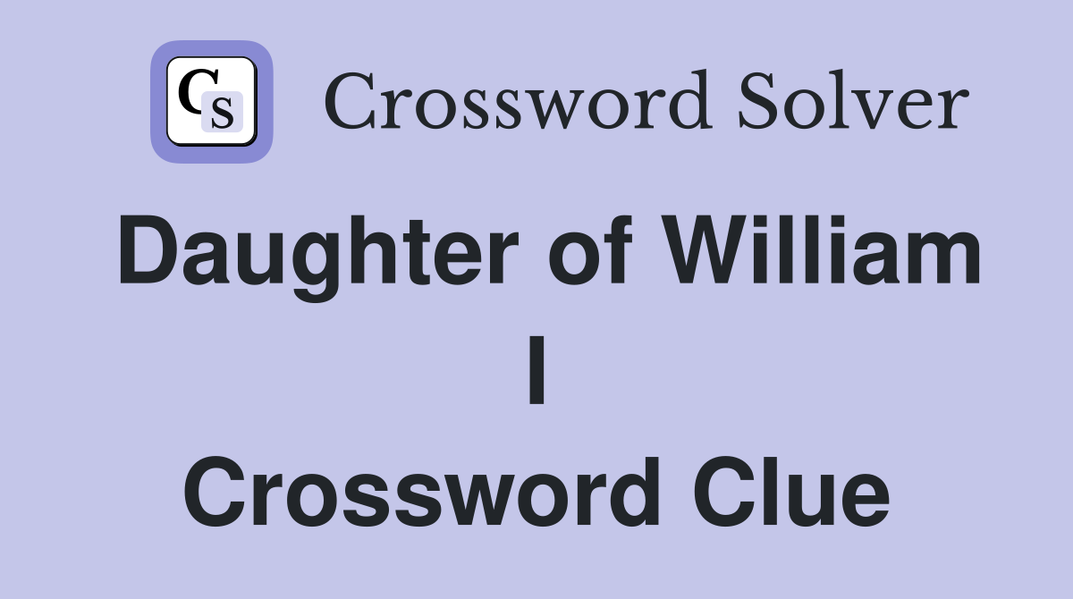 Daughter of William I Crossword Clue