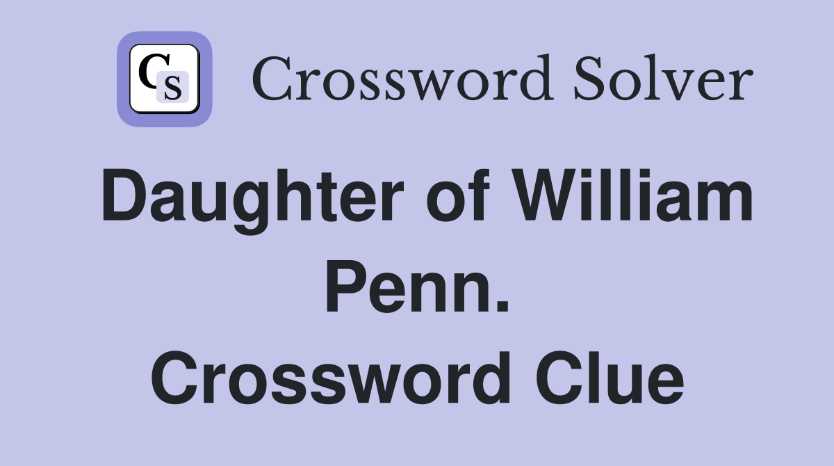 Daughter of William Penn. Crossword Clue