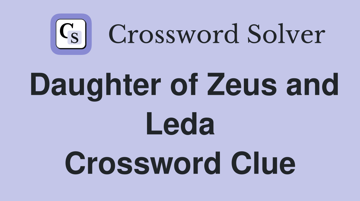 Daughter of Zeus and Leda Crossword Clue