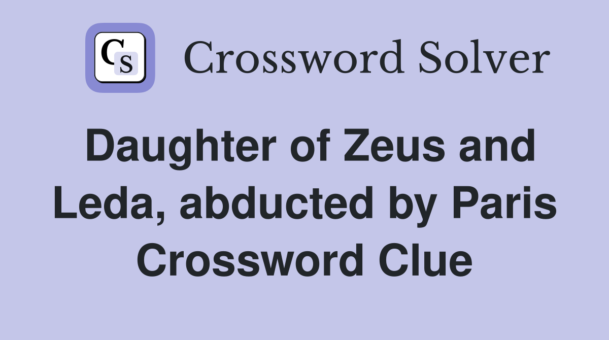 Daughter of Zeus and Leda, abducted by Paris Crossword Clue
