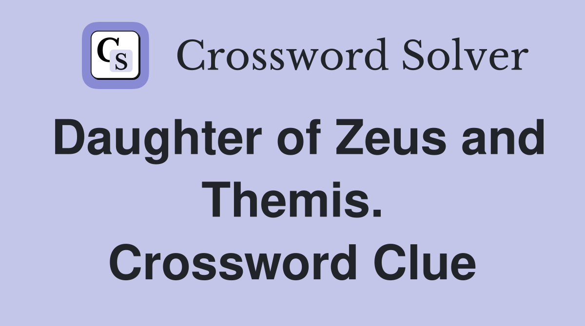 Daughter of Zeus and Themis. Crossword Clue
