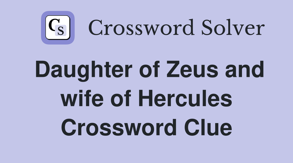 Daughter of Zeus and wife of Hercules Crossword Clue