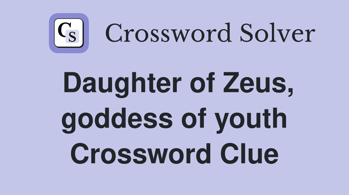 Daughter of Zeus, goddess of youth Crossword Clue