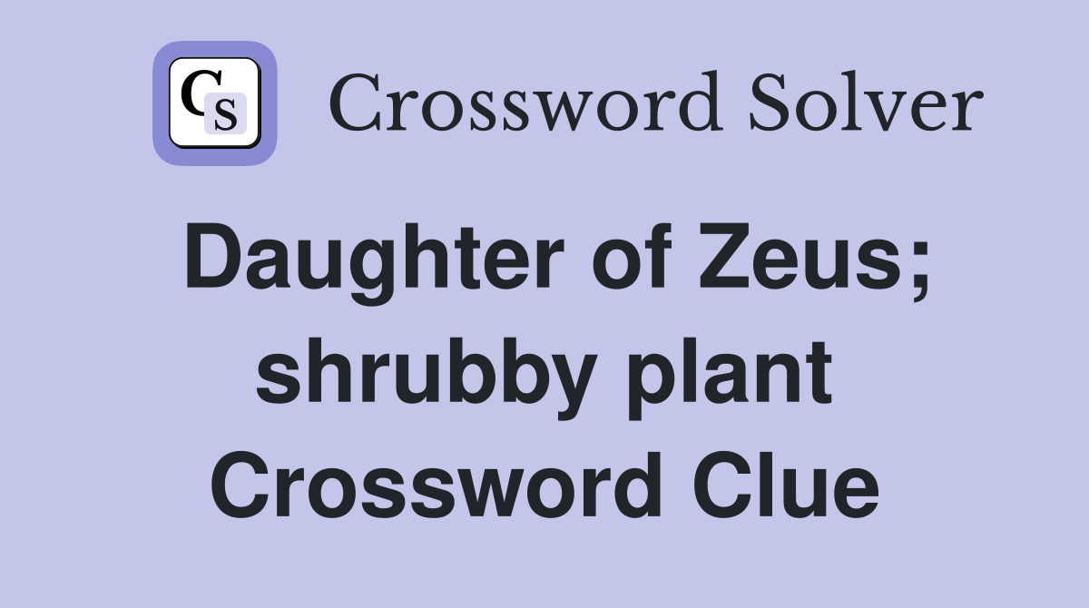 Daughter of Zeus; shrubby plant Crossword Clue