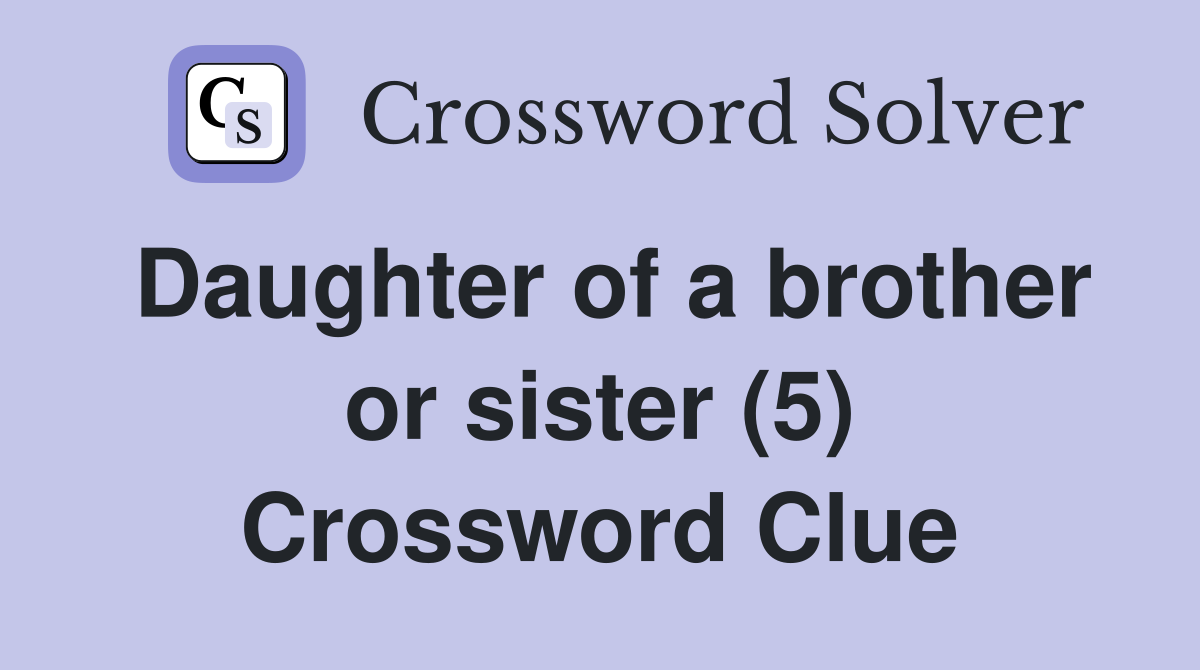 Daughter of a brother or sister (5) Crossword Clue