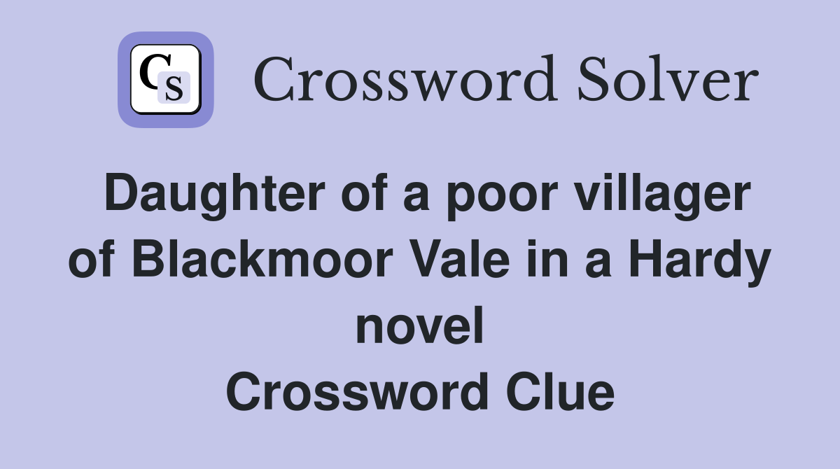 Daughter of a poor villager of Blackmoor Vale in a Hardy novel Crossword Clue