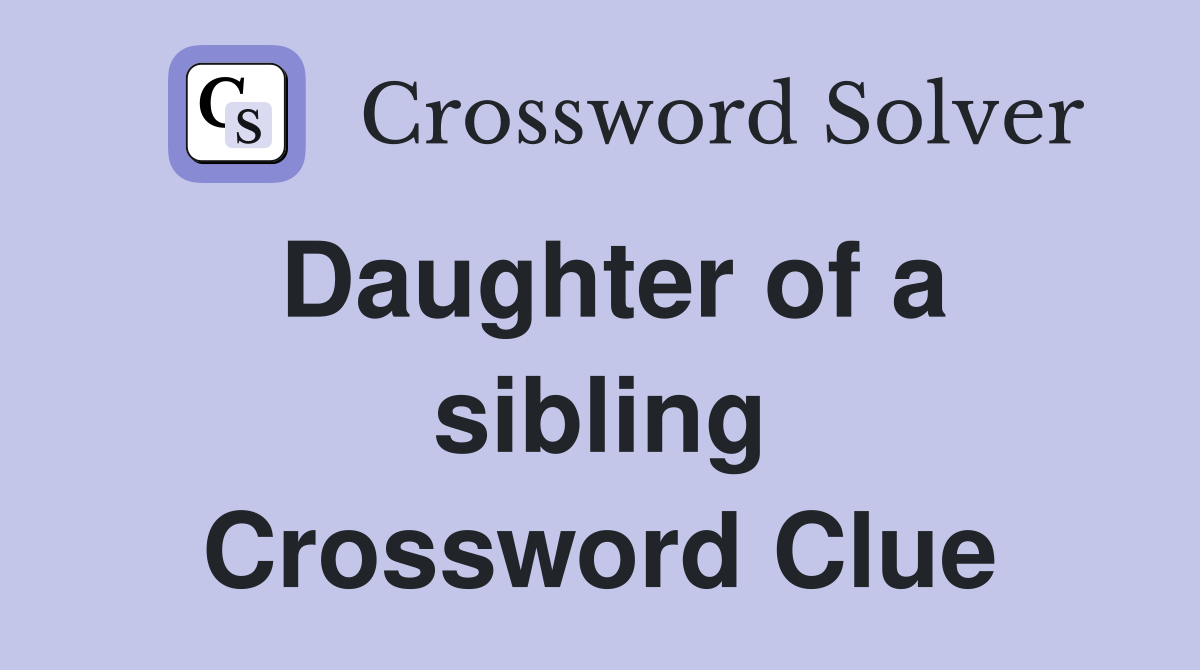 Daughter of a sibling Crossword Clue
