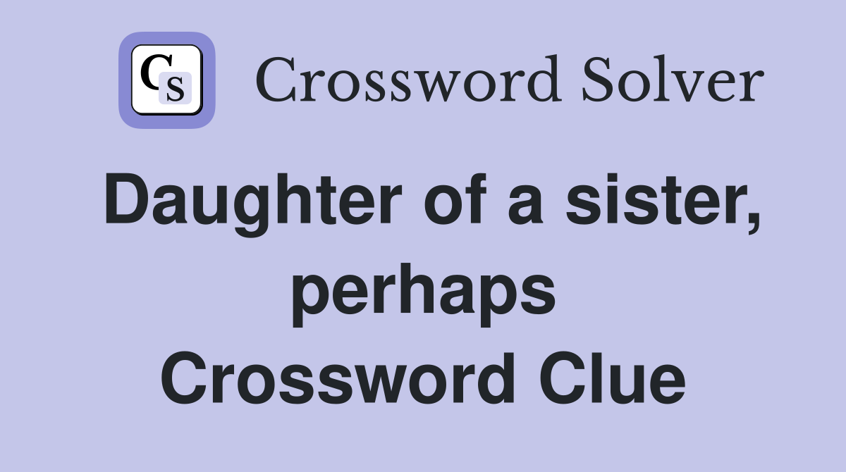 Daughter of a sister, perhaps Crossword Clue