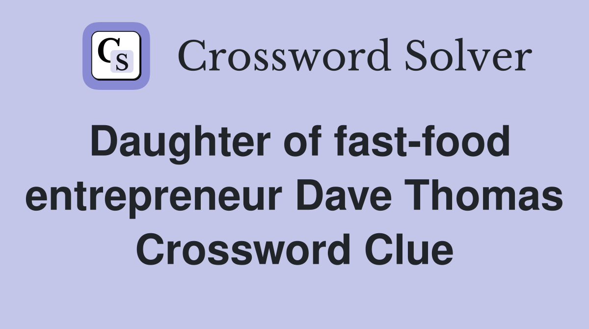 Daughter of fast-food entrepreneur Dave Thomas Crossword Clue