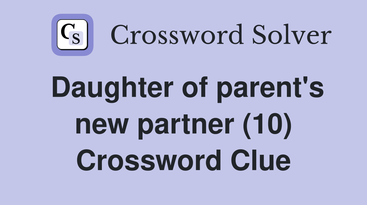 Daughter of parent's new partner (10) Crossword Clue