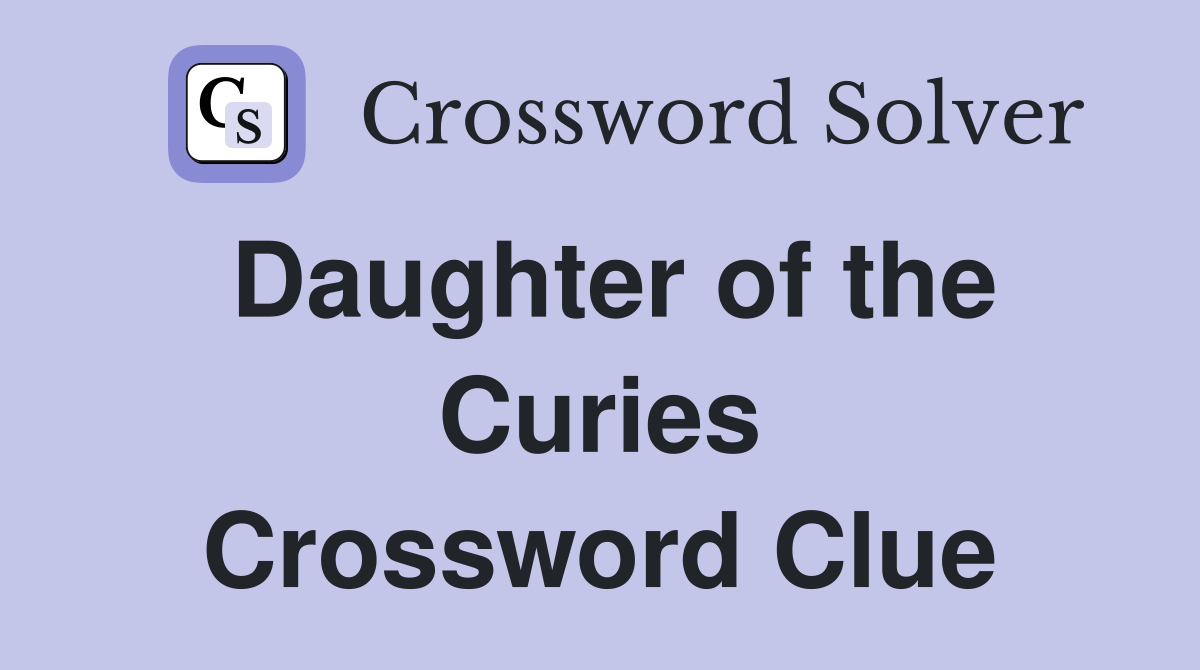 Daughter of the Curies Crossword Clue