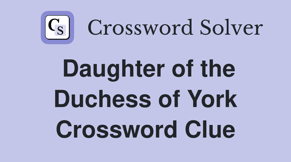 Daughter of the Duchess of York Crossword Clue