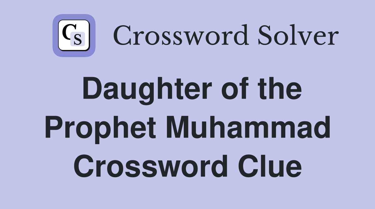 Daughter of the Prophet Muhammad Crossword Clue