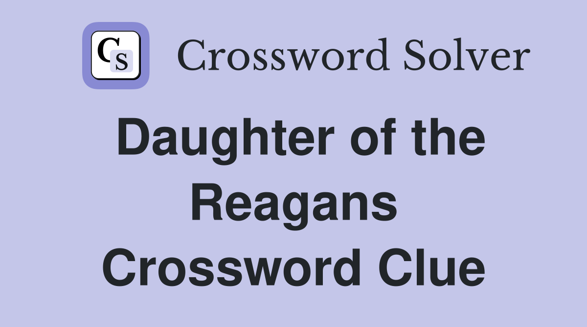 Daughter of the Reagans Crossword Clue