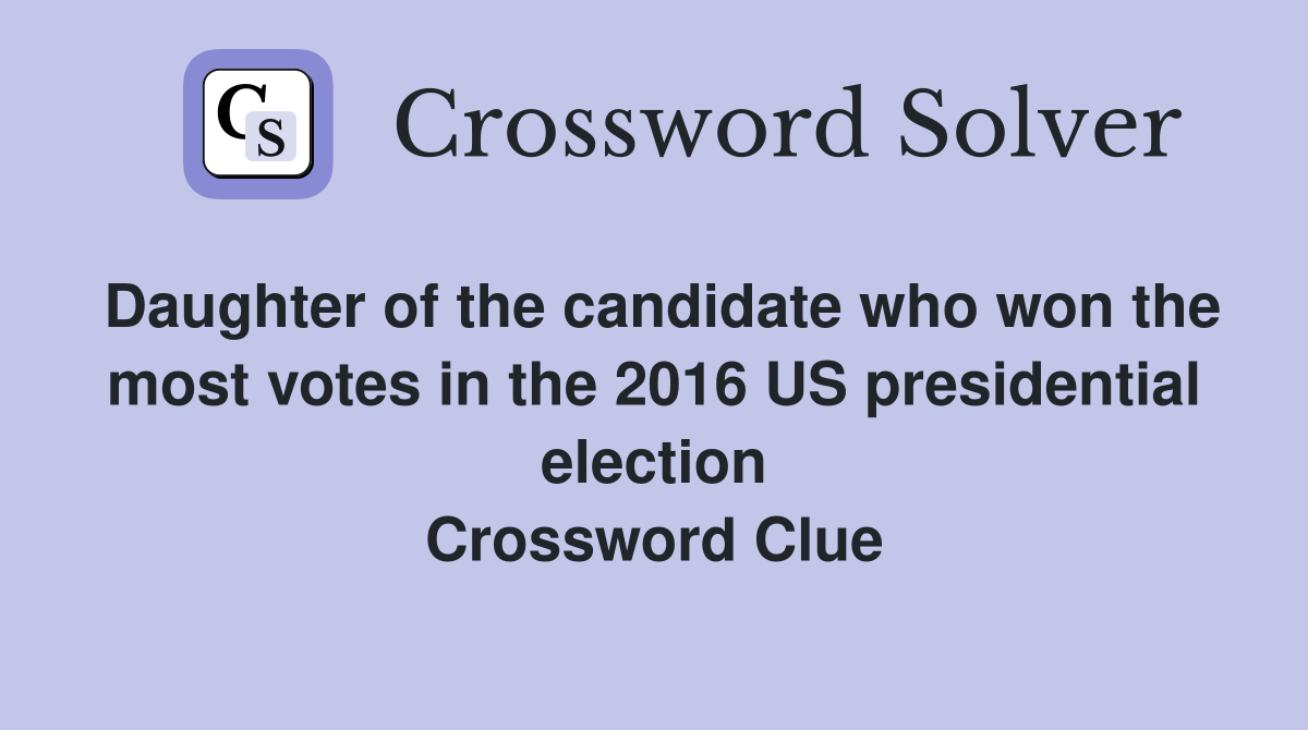 Daughter of the candidate who won the most votes in the 2016 US presidential election Crossword Clue