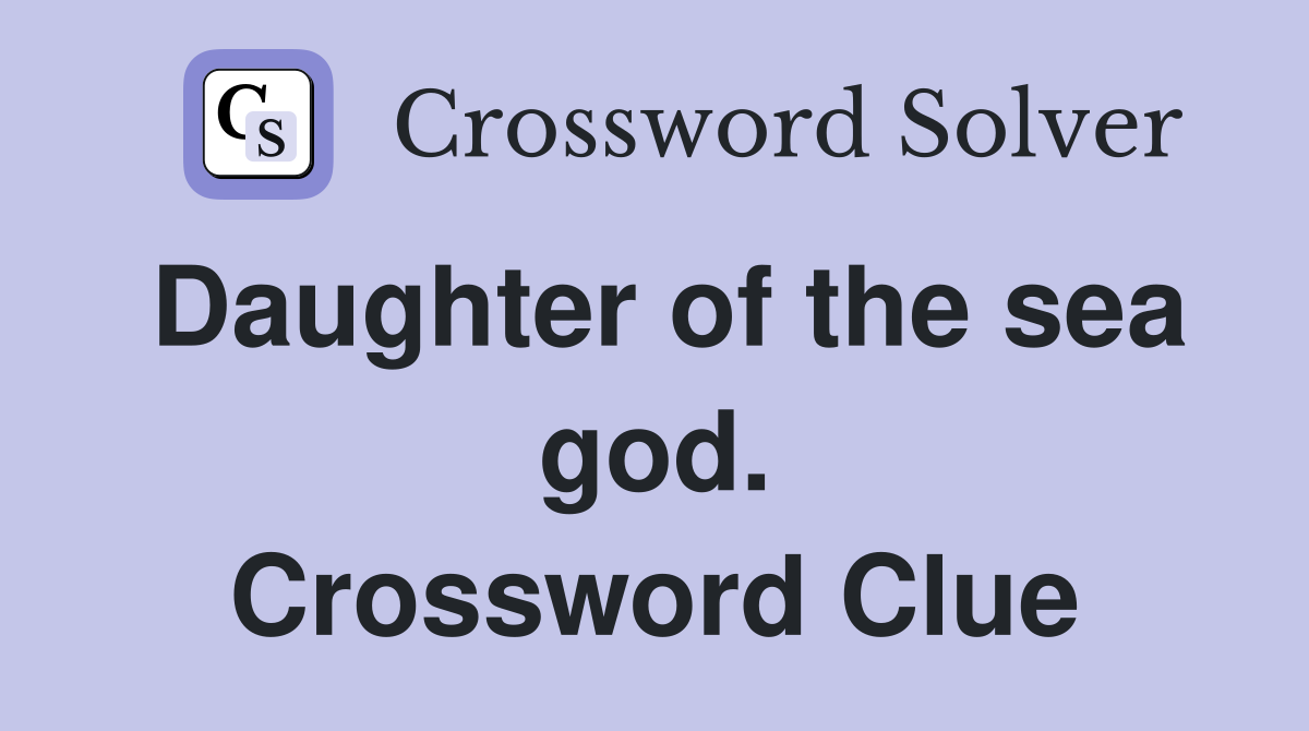 Daughter of the sea god. Crossword Clue