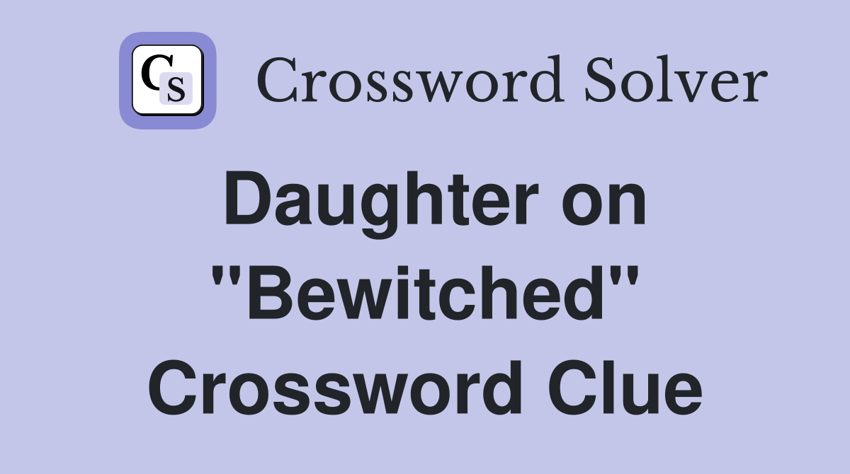 Daughter on "Bewitched" Crossword Clue