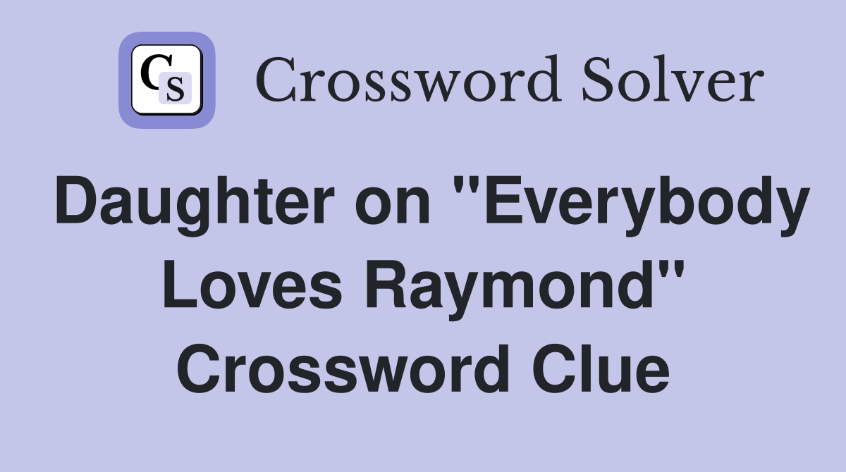 Daughter on "Everybody Loves Raymond" Crossword Clue